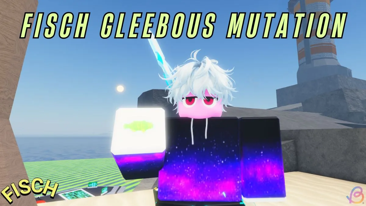 Gleebeous Mutation Location in Fisch