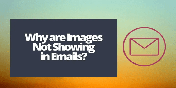 How to Fix Images Not Appearing in Your Email
