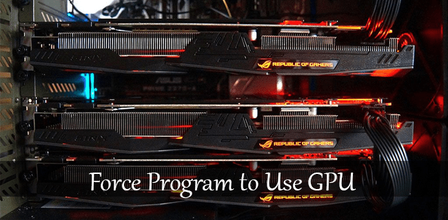 How to force a program to use GPU